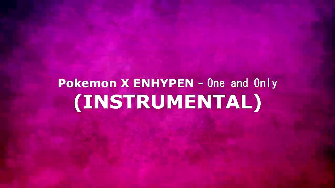 Pokemon X ENHYPEN - One and Only (INSTRUMENTAL)