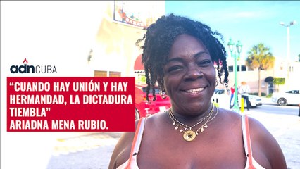 “Cuando hay unión y hay hermandad, la dictadura tiembla” Ariadna Mena Rubio.