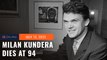 Milan Kundera, author of ‘The Unbearable Lightness of Being’, dies aged 94