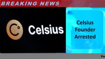 Celsius Founder Arrested