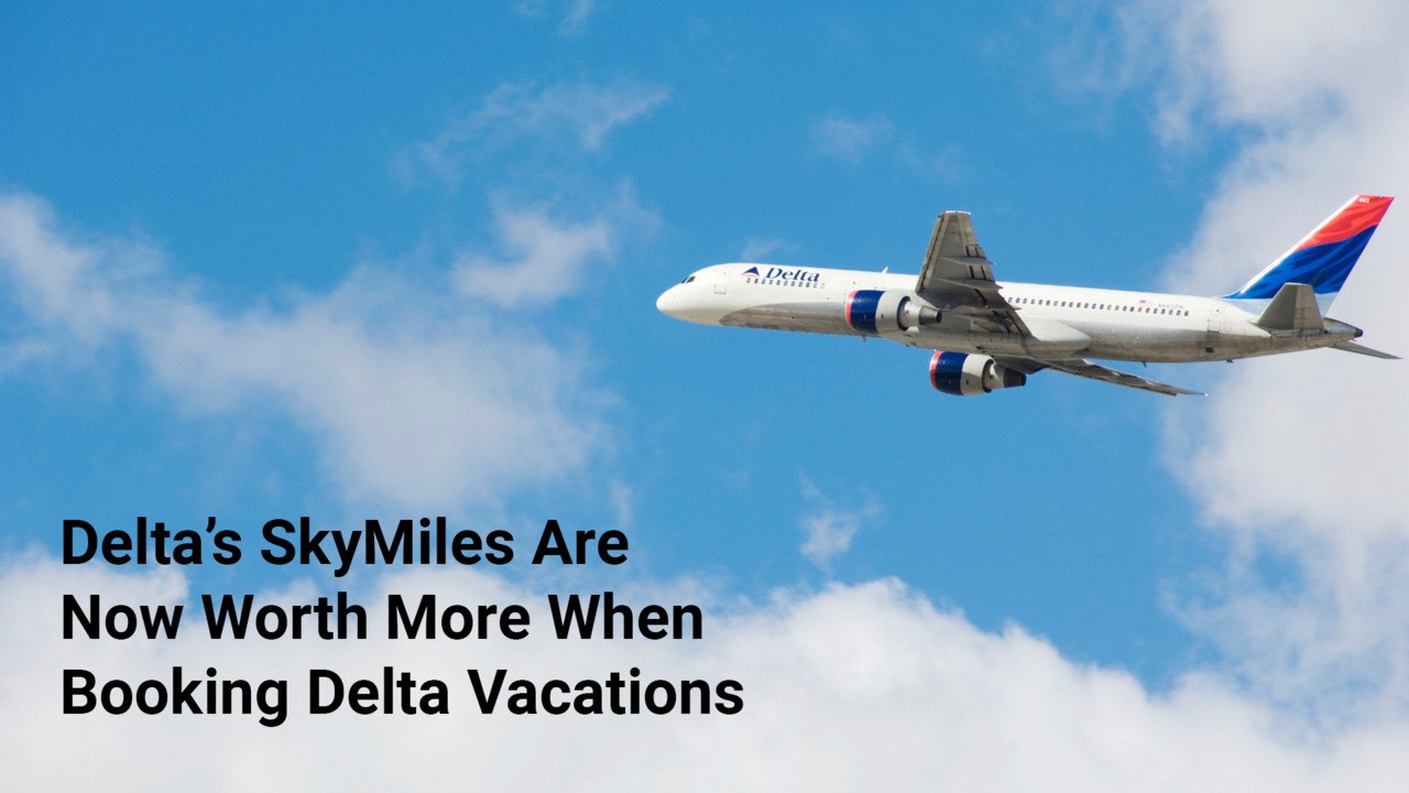 delta-s-skymiles-are-now-worth-more-when-booking-delta-vacations-what