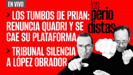 #EnVivo | #LosPeriodistas | Los tumbos del PRIAN: renuncia Quadri y se cae su plataforma | TEPJF silencia a AMLO