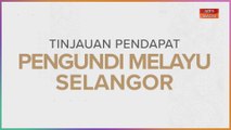 [INFOGRAFIK] Tinjauan pendapat pengundi Melayu Selangor