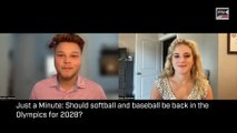 Just a Minute:  Should softball and baseball be in the 2028 Olympics?