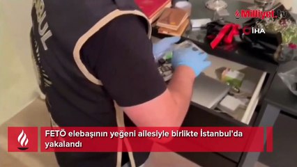 FETÖ elebaşının yeğeni ailesiyle birlikte istanbul'da yakalandı