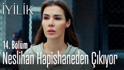 Neslihan hapishaneden çıkıyor - İyilik 14. Bölüm