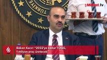 Bakan Kacır: “2032'ye kadar Togg, 1 milyon araç üretecek”