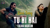 Tu Hi Hai | Talha Nadeem | Love Song | Gaane Shaane
