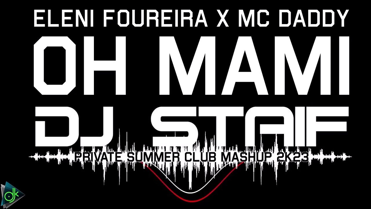 Eleni Foureira x Mc Daddy - Oh Mami (STAiF Private Summer Club Mashup 2k23)
