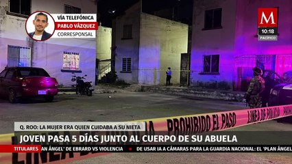 En Quintana Roo joven con síndrome de Down pasa 5 días junto al cuerpo de su abuela