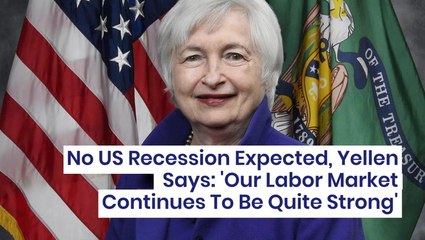 No US Recession Expected, Yellen Says: "Our Labor Market Continues To Be Quite Strong"