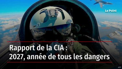 Rapport de la CIA : 2027, année de tous les dangers