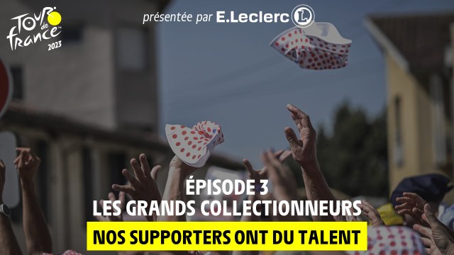 Nos supporters ont du talent présenté par E.Leclerc - Les grands collectionneurs - #TDF2023