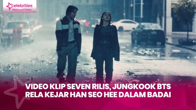 Video Klip Seven Rilis, Jungkook BTS Rela Kejar Han Seo Hee dalam Badai