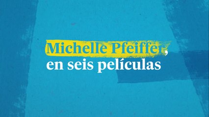 Michelle Pfeiffer, en seis películas