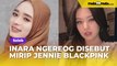 Inara Rusli Ngereog Disebut Mirip Jennie BLACKPINK Sampai Diminta Jadi Idol Korea: Lama-Lama Salto Nih