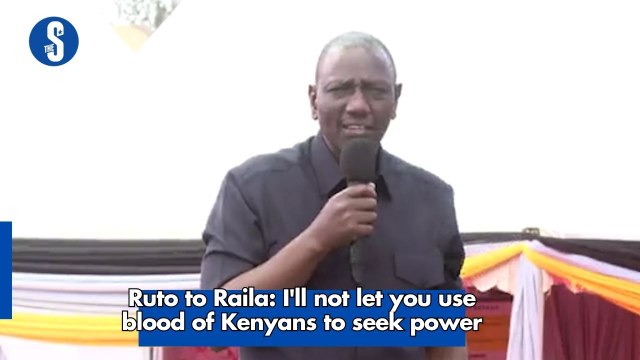 Ruto to Raila: I'll not let you use blood of Kenyans to seek power