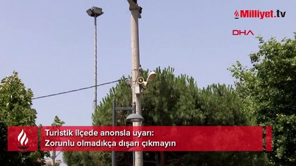 Turistik ilçede anonsla uyarı: Zorunlu olmadıkça dışarı çıkmayın