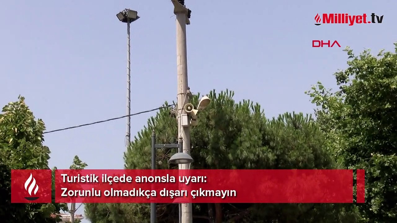 Turistik ilçede anonsla uyarı: Zorunlu olmadıkça dışarı çıkmayın