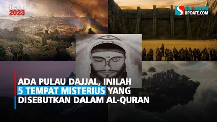 Ada Pulau Dajjal, Inilah 5 Tempat Misterius yang Disebutkan Dalam Al-Quran