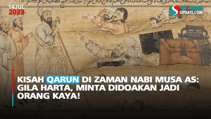Kisah Qarun di Zaman Nabi Musa AS: Gila Harta, Minta Didoakan Jadi Orang Kaya!