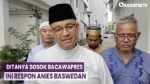 Ditanya Sosok Bacawapres, Ini Respon Anies Baswedan