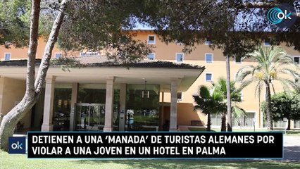 Detienen a una ‘manada’ de turistas alemanes por violar a una joven en un hotel en Palma