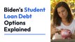 Biden cancels student loan debt Options