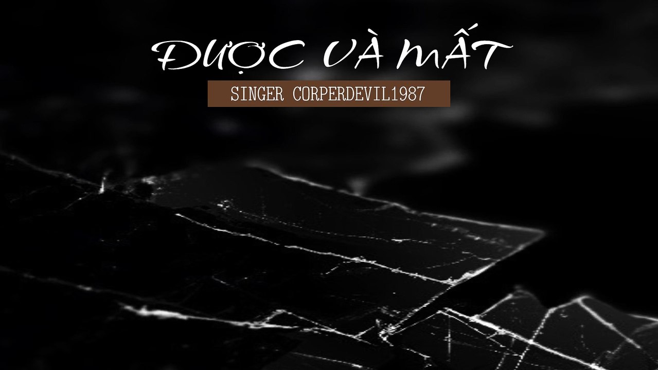 Được và mất (Singer Corperdevil1987) Full HD