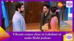 Bhagya Lakshmi spoiler_ Vikrant comes close to Lakshmi to make Rishi jealous