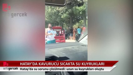 Hatay'da su sorunu hâlâ çözülmedi: Sıcak havalarda uzun su kuyrukları oluştu