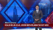 Koalisi Belum Jelas, Pesan Jokowi ke Relawan: Jangan Terbawa Arus Politik yang Belum Jelas