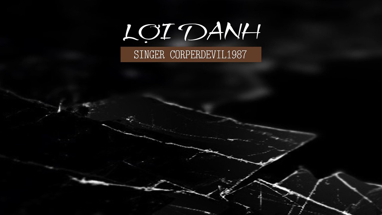 Lợi danh (Singer Corperdevil1987) Full HD