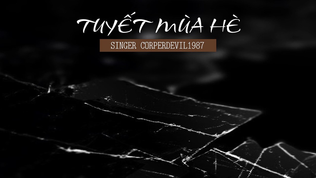 Tuyết mùa hè (Singer Corperdevil1987) Full HD