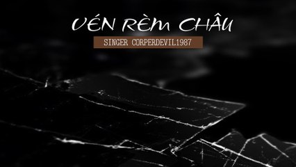 Vén rèm châu (Singer Corperdevil1987) Full HD