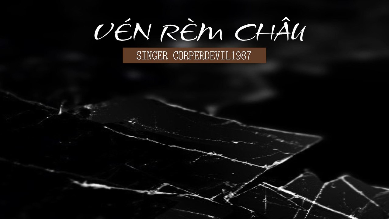 Vén rèm châu (Singer Corperdevil1987) Full HD