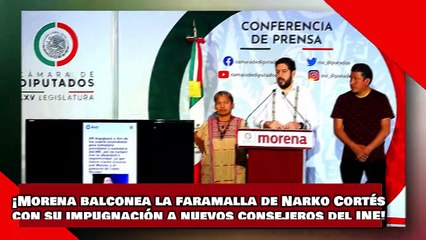 Descargar video: ¡VEAN! ¡Morena balconea la faramalla de Narko Cortés con su impugnación a nuevos consejeros del INE!