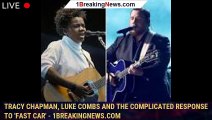 Tracy Chapman, Luke Combs and the complicated response to 'Fast Car' - 1breakingnews.com