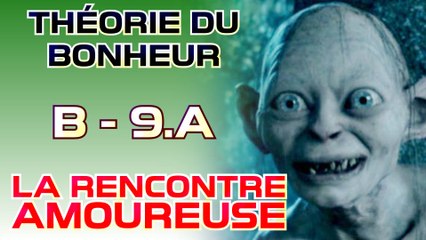 La rencontre amoureuse - Théorie du Bonheur - Bonus 9.a