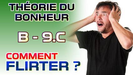 Comment flirter ? - Théorie du Bonheur - Bonus 9.c