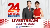 24 Oras Weekend Livestream: July 16, 2023