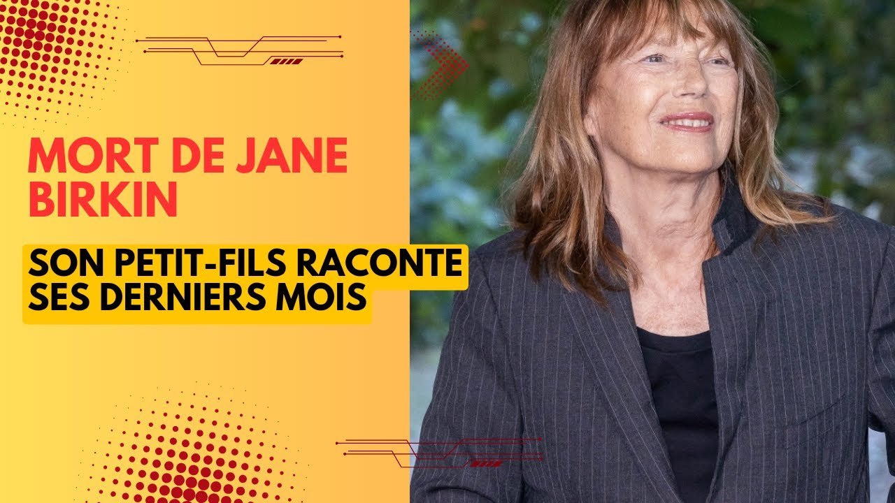 Mort de Jane Birkin : son petit fils raconte ses derniers mois, un témoignage poignant