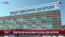 Yeni Ercan Havalimanı açılışına gün sayıyor