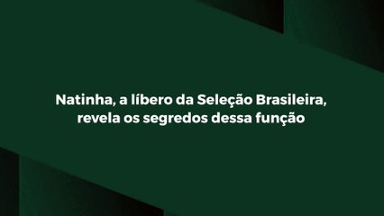 Natinha, da Seleção Brasileira, revela segredos da posição de líbero