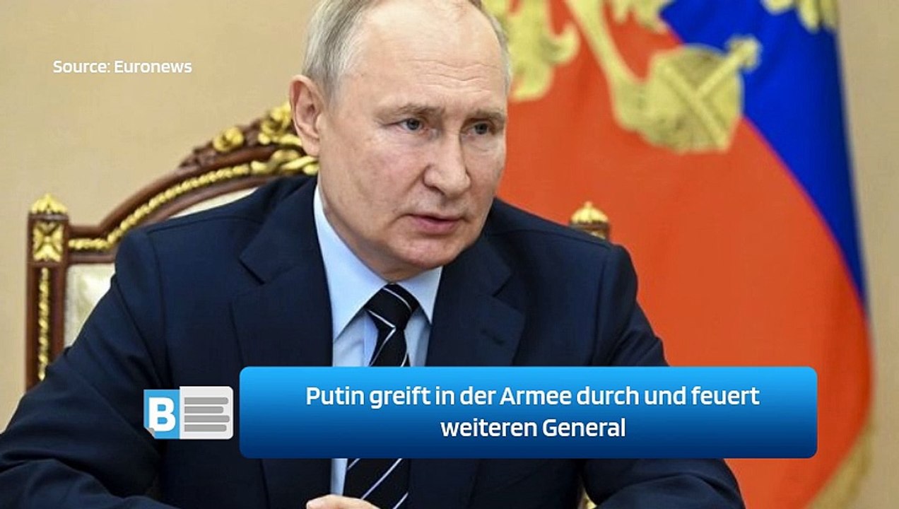 Putin greift in der Armee durch und feuert weiteren General
