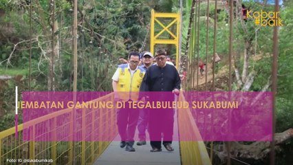 JEMBATAN GANTUNG DI TEGALBULEUD SUKABUMI SELESAI DIBANGUN, AKSES PENDIDIKAN DAN EKONOMI MASYARAKAT NORMAL