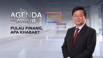 Agenda AWANI: Pulau Pinang, apa khabar?
