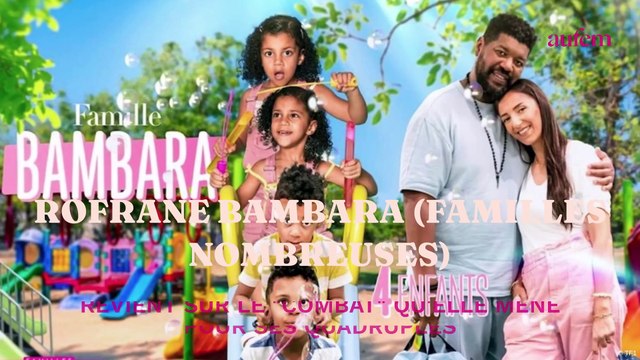 Rofrane Bambara (Familles nombreuses) revient sur le combat qu'elle mène pour ses quadruplés