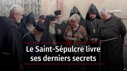 Le Saint-Sépulcre livre ses derniers secrets