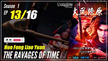 【Huo Feng Liao Yuan】  S1 EP 13  - The Ravages Of Time | Multi Sub - 1080P